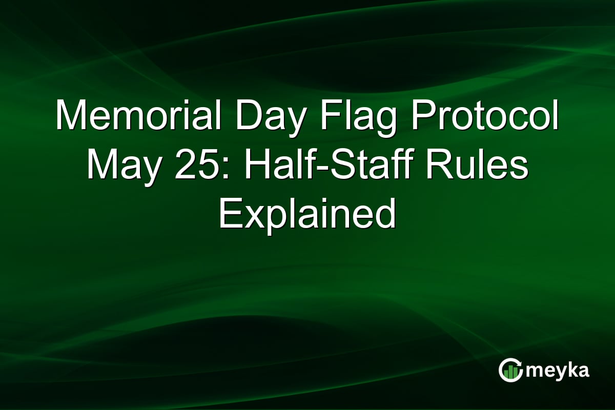 Memorial Day Flag Protocol For May 25 - Half-Staff Rules Explained