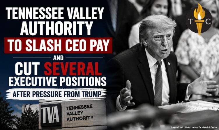 TVA Slashes CEO Pay And Cuts Exec Jobs After Trump Pressure